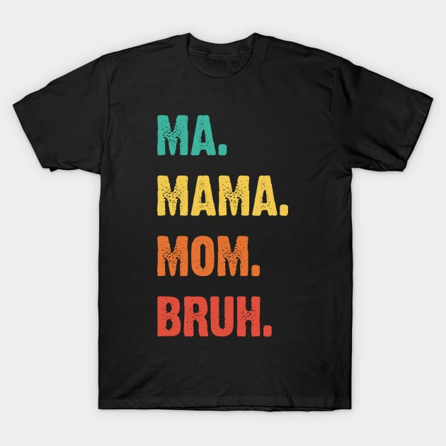 Ma. Mama. Mom. Bruh. Mother's Funny Gift v3 T-Shirt by Emma